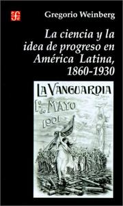 Cover of: LA Ciencia Y LA Idea De Progreso En America Latina, 1860-1930 (Seccion de Historia) by Gregorio Weinberg