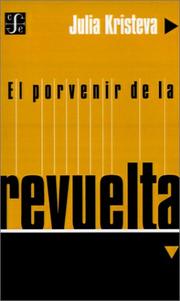 Cover of: El Porvenir De LA Revuelta (Seccion Obras de Filosofia) by Julia Kristeva, Martin Dupaus