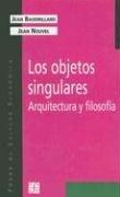 Cover of: Los Objetos Singulares: Arquitectura y Filosofia (Coleccion Popular (Fondo de Cultura Economica))
