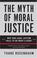 Cover of: The Myth of Moral Justice