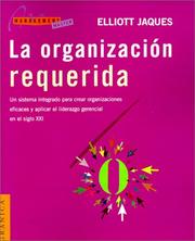 Cover of: La Organizacion Requerida: Un Sistema Integrado Para Crear Organizaciones Eficaces y Aplicar el Liderazgo Gerencial en el Siglo XXI (Management Master Series)