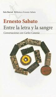 Entre la Letra y la Sangre by Ernesto Sabato, Carlos Catania