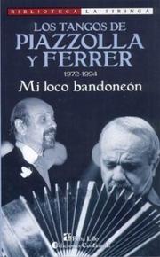 Cover of: Los Tangos de Piazzolla y Ferrer: 1972-1994: Mi Loco Bandoneon (Biblioteca La Siringa)