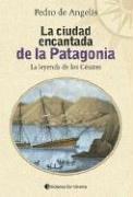 Cover of: Ciudad Encantada de La Patagonia, La - La Leyenda de Los Cesares