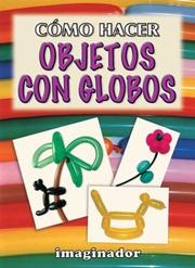 Cover of: Como Hacer Objetos Con Globos / How to Make Objects with Balloons