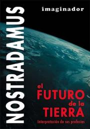 Cover of: Nostradamus: El futuro de la tierra, interpretacion de sus profecias / the future of the earth, interpretation of its prophecies