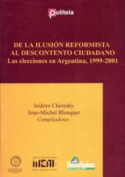 Cover of: de La Ilusion Reformista Al Descontento Ciudadano: Las Elecciones En Argentina, 1999-2001