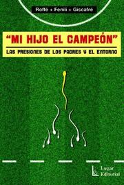 Cover of: Mi Hijo El Campeon - Las Presiones de Los Padres y El Entorno by Alfredo Fenili, Nelly Giscafre, Marcelo Roffe