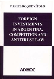 Cover of: Foreign Investments in Argentina Competition and Antitrust Law by Daniel Roque Vitolo