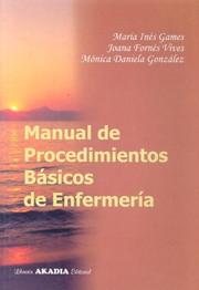 Cover of: Manual de Procedimientos Basicos de Enfermeria by Maria Ines Games, Joana Fornes Vives, Monica Daniela Gonzalez
