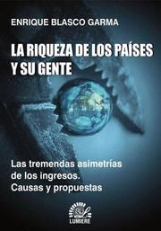 Cover of: La Riqueza de Los Paises y Su Gente - las Tremendas Asimetrias de los Ingresos: Causas y Propuestas