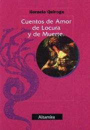 Cover of: Cuentos de Amor de Locura y de Muerte by Horacio Quiroga