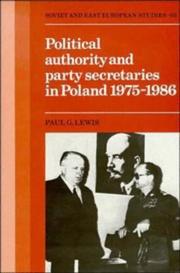 Political authority and party secretaries in Poland, 1975-1986 by Lewis, Paul G.
