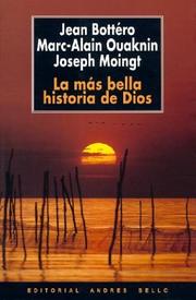 Cover of: Las Mas Bella Historia de Dios by Marc-Alain Ouaknin, Jean Bottero, Joseph Moingt, Marc-Alain Ouaknin