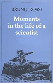 Moments in the life of a scientist by Bruno Benedetto Rossi