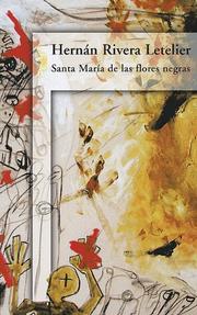 Cover of: Santa Maria de las flores negras by Hernan Rivera Letelier
