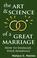 Cover of: The Art and Science of a Great Marriage