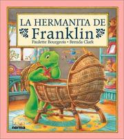 Cover of: La Hermanita de Franklin by Paulette Bourgeois, Brenda Clark, Paulette Bourgeois