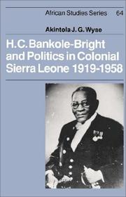 H.C. Bankole-Bright and politics in colonial Sierra Leone, 1919-1958 by Akintola J. G. Wyse