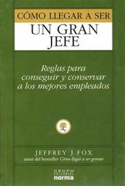 Cover of: Como Llegar a Ser Un Gran Jefe by Jeffrey J. Fox