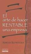 Cover of: El Arte De Hacer Rentable Una Empr by Adrian Slywotzky