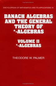 Cover of: Banach algebras and the general theory of *-algebras | Theodore W. Palmer