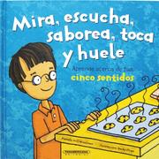 Cover of: Mira, Escucha, Saborea, Toca Y Huele/ Look, Listen, Taste, Touch and Smell: Aprende Acerca De Tus Cinco Sentidos (Cuerpo Sorprendente)