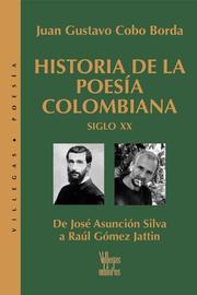 Cover of: Historia de la poesia colombiana, siglo XX: De Jose Asuncion Silva a Raul Gomez Jattin (Villegas Poesia)
