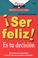 Cover of: Ser Feliz es tu Decision