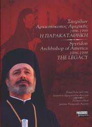 Cover of: Spyridon Archbishop of America 1996-1999 : The Legacy (Bilingual : In Greek and English) by Justine Frangouli-Argyris