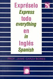 Cover of: Expréselo todo en inglés = Express Everything in Spanish by Jaime Garza Bores, Jaime Garza Bores