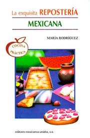 Cover of: La exquisita repostería mexicana by Maria Rodriguez, Maria Rodriguez