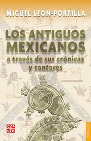 Cover of: Los Antiguos Mexicanos/ the Old Mexicans: A Traves De Sus Cronicas Y Cantares (Popular)