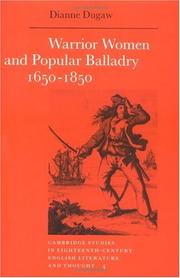 Warrior women and popular balladry, 1650-1850 by Dianne Dugaw