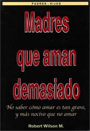 Cover of: Madres que Aman Demasiado (Mothers Who Love Too Much) by Robert Wilson