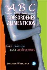 Cover of: El ABC de los desordenes alimenticios: Anorexia, Bulimia, Comer compulsivo. Guia practica para adolescentes