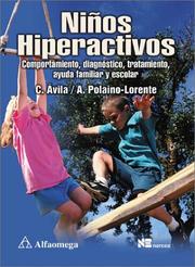 Cover of: Ninos hiperactivos: Comportamiento, diagnostico, tratamiento, ayuda familiar y escolar
