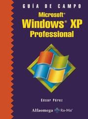 Cover of: Microsoft Windows XP Professional (Guia de Campo series) by Cesar Perez