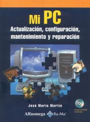 Cover of: Mi PC: Actualizacion, configuracion, mantenimiento y reparacion