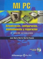 Cover of: MI PC  ActualizaciÃ³n, ConfiguraciÃ³n, Mantenimiento y ReparaciÃ³n, 3Âª Ed. Actualizada