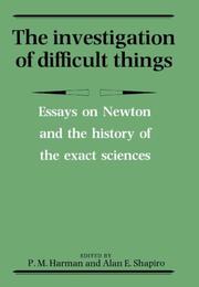 Cover of: The Investigation of difficult things: essays on Newton and the history of the exact sciences in honour of D.T. Whiteside