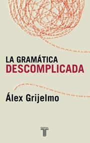 Cover of: La gramática descomplicada by Alex Grijelmo