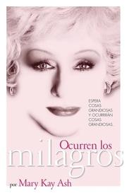 Cover of: Ocurren los milagros (Miracles Happen: The Life and Timeless Principles of the Founder of Mary Kay Inc.)