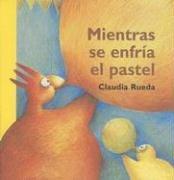 Mientras Se Enfria El Pastel by Claudia Rueda