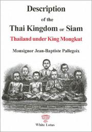 Cover of: Description of the Thai Kingdom or Siam, Thailand under King Mongkut by Jean Baptiste Pallegoix, Monsignor Jean-Baptiste Pallegoix, Walter E. J. Tips