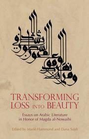 Cover of: Transforming Loss into Beauty: Essays on Arabic Literature and Culture in Honor of Magda al-Nowaihi