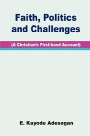 Cover of: Faith, Politics and Challenges. A Christian's First-hand Account by E., Kayode Adesogan