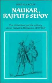 Cover of: Naukar, Rajput, and sepoy: the ethnohistory of the military labour market in Hindustan, 1450-1850