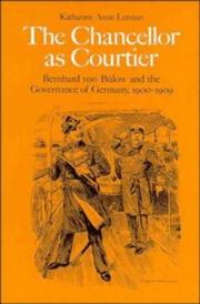 Cover of: The Chancellor as courtier: Bernhard von Bülow and the governance of Germany, 1900-1909