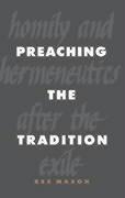 Cover of: Preaching the tradition: homily and hermeneutics after the exile : based on the "addresses" in Chronicles, the "speeches" in the books of Ezra and Nehemiah, and the post-exilic prophetic books